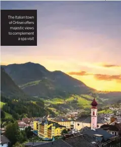  ??  ?? The Italian town of Ortisei offers majestic views to complement a spa visit