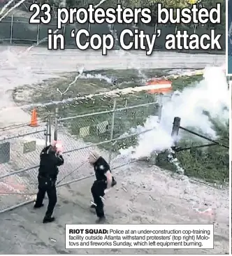  ?? ?? RIOT SQUAD: Police at an under-constructi­on cop-training facility outside Atlanta withstand protesters’ (top right) Molotovs and fireworks Sunday, which left equipment burning.