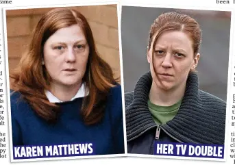  ??  ?? KAREN MATTHEWS HER TV DOUBLE MIRROR IMAGE: Actress Gemma Whelan, right, is a dead ringer for Matthews