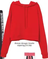  ??  ?? Atasan dengan hoodie H&amp;M Rp279.900