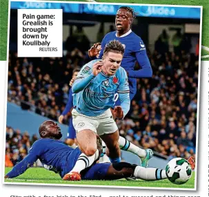  ?? REUTERS ?? Pain game: Grealish is brought down by Koulibaly
