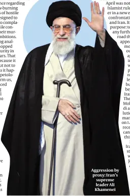  ?? PHOTO: GETTY IMAGES ?? Aggression by proxy: Iran’s supreme leader Ali Khamenei