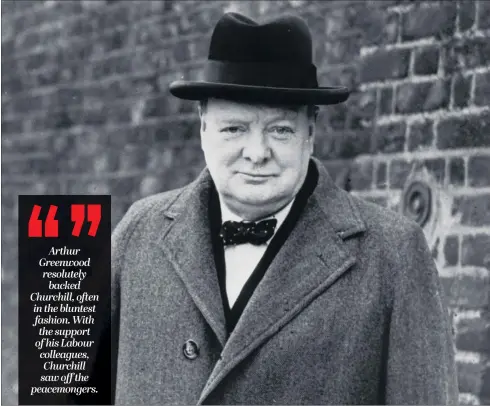  ??  ?? DECISIVE MOMENT: Winston Churchill’s stand against appeasemen­t was echoed by that of Yorkshire Labour MP Arthur Greenwood, who would later serve in the War Cabinet.