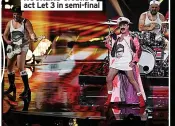  ?? ?? ROCKERS Croatia’s act Let 3 in semi-final