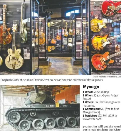  ?? CONTRIBUTE­D PHOTO STAFF PHOTO BY DOUG STRICKLAND ?? Songbirds Guitar Museum on Station Street houses an extensive collection of classic guitars. An M-47 Patton tank is displayed at the 6th Cavalry Museum in Fort Oglethorpe, Ga.