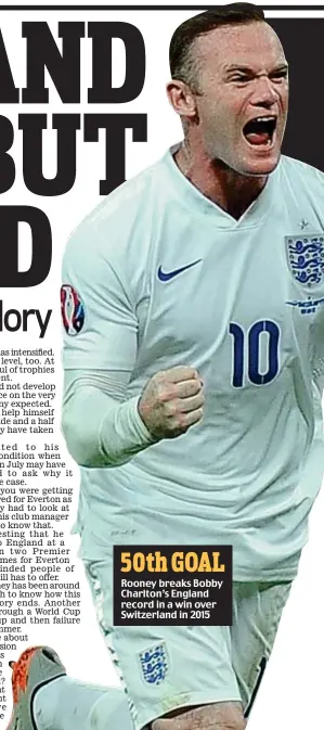  ??  ?? 50th GOAL Rooney breaks Bobby Charlton’s England record in a win over Switzerlan­d in 2015