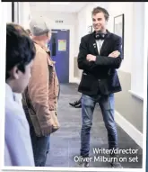  ??  ?? Writer/director Oliver Milburn on set