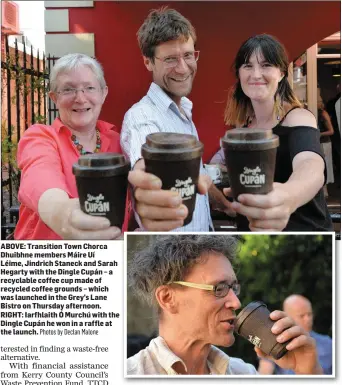  ?? Photos by Declan Malone ?? ABOVE: Transition Town Chorca Dhuibhne members Máire Uí Léime, Jindrich Staneck and Sarah Hegarty with the Dingle Cupán – a recyclable coffee cup made of recycled coffee grounds – which was launched in the Grey’s Lane Bistro on Thursday afternoon....