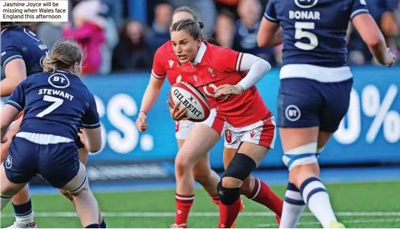  ?? ?? Jasmine Joyce will be missing when Wales face England this afternoon