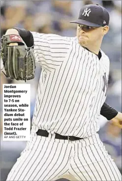  ??  ?? Jordan Montgomery improves to 7-5 on season, while Yankee Stadium debut puts smile on the face of Todd Frazier (inset).
