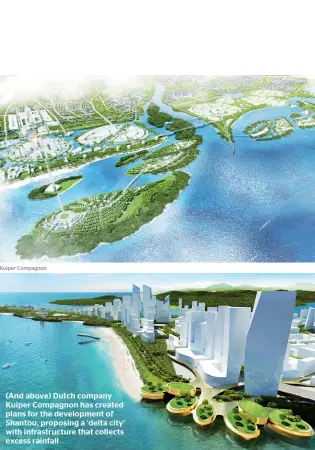  ??  ?? (And above) Dutch company Kuiper Compagnon has created plans for the developmen­t of Shantou, proposing a ‘delta city’ with infrastruc­ture that collects excess rainfall