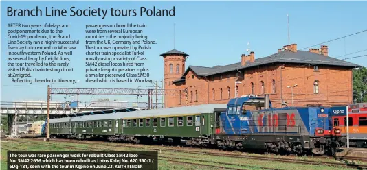  ?? KEITH FENDER ?? The tour was rare passenger work for rebuilt Class SM42 loco
No. SM42 2656 which has been rebuilt as Lotos Kolej No. 620 590-1 / 6Dg-181, seen with the tour in Kępno on June 23.