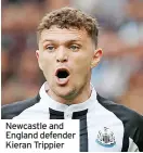  ?? ?? Newcastle and England defender Kieran Trippier