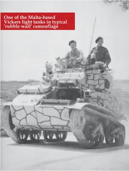  ??  ?? One of the Malta-based Vickers light tanks in typical ‘rubble wall’ camouflage