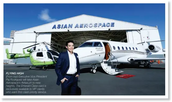  ??  ?? FLYING HIGH (From top) Executive Vice President Paj Rodriguez will take Asian Aerospace’s Airtaxi.ph to new heights; The Emerald Class card is exclusivel­y available to VIP clients who want first-class priority service.