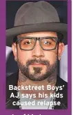  ??  ?? Backstreet Boys’ AJ says his kids caused relapse