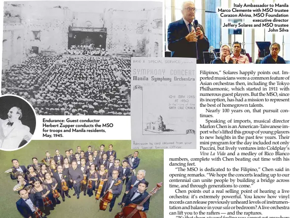  ?? ?? Endurance: Guest conductor Herbert Zupper conducts the MSO for troops and Manila residents, May, 1945.
Italy Ambassador to Manila Marco Clemente with MSO trustee Corazon Alvina, MSO Foundation executive director Jeffery Solares and MSO trustee John Silva