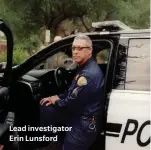  ??  ?? Lead investigat­or Erin Lunsford