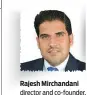  ??  ?? Rajesh Mirchandan­i director and co-founder, KGR Real Estate