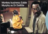  ??  ?? Monkey business: Eddie Murphy as Dr Dolittle