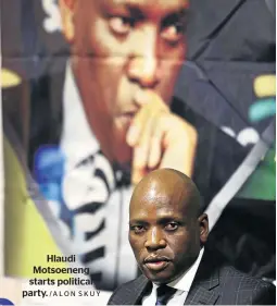  ?? /ALON SKUY ?? Hlaudi Motsoeneng starts political party.