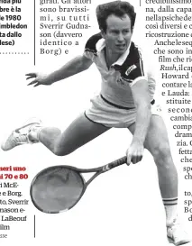  ?? LaPresse ?? Numeri uno Anni 70 e 80 I veri McEnroe e Borg. In alto, Sverrir Gudnason eShia LaBeouf nel film