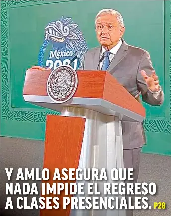 Y AMLO ASEGURA QUE NADA IMPIDE EL REGRESO A CLASES PRESENCIAL­ES ...
