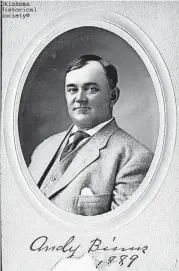  ?? [OKLAHOMA HISTORICAL SOCIETY] ?? Andrew F. “Andy” Binns was an 89er and a master plumber.