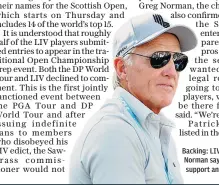  ?? ?? Backing: LIV chief Greg Norman says the tour will support any legal battles