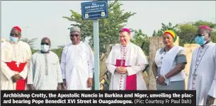  ?? (Pic: Courtesy Fr Paul Dah) ?? Archbishop Crotty, the Apostolic Nuncio in Burkina and Niger, unveiling the placard bearing Pope Benedict XVI Street in Ouagadougo­u.