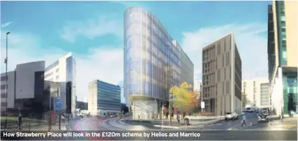  ??  ?? How Strawberry Place will look in the £120m scheme by Helios and Marrico