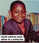  ??  ?? David suffered racial abuse as a young boy