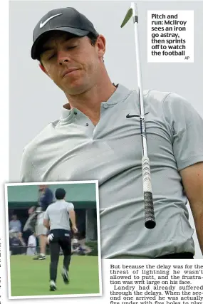  ??  ?? Pitch and run: McIlroy sees an iron go astray, then sprintsAP off to watch the football