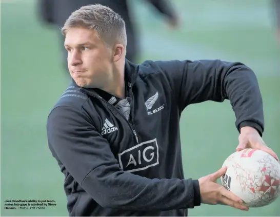  ?? Photo / Brett Phibbs ?? Jack Goodhue’s ability to put teammates into gaps is admired by Steve Hansen.