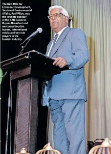  ?? ?? The KZN MEC for Economic Developmen­t, Tourism & Environmen­tal Affairs, Ravi Pillay, was the keynote speaker at the KZN Business Buyers Breakfast and welcomed tourism buyers, internatio­nal media and key role players in the tourism industry.