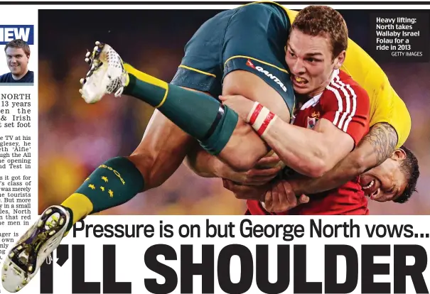  ?? GETTY IMAGES ?? Heavy lifting: North takes Wallaby Israel Folau for a ride in 2013