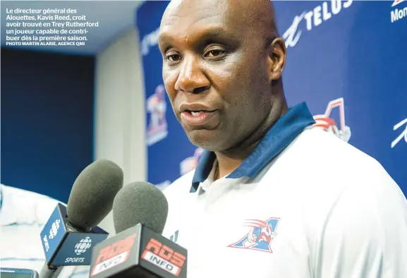  ?? PHOTO MARTIN ALARIE, AGENCE QMI ?? Le directeur général des Alouettes, Kavis Reed, croit avoir trouvé en Trey Rutherford un joueur capable de contribuer dès la première saison.