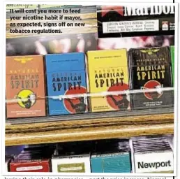  ??  ?? It will cost you more to feed your nicotine habit if mayor, as expected, signs off on new tobacco regulation­s.