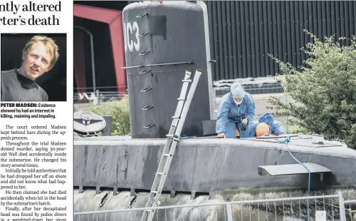  ??  ?? Evidence showed ha had an interest in killing, maiming and impaling. Forensic scientists examined the submarine for clues to how reporter Kim Wall died, disproving many of Madsen’s claims.