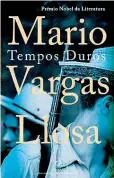  ??  ?? MARIO VARGAS LLOSA Tempos Duros Quetzal, 371 páginas, 2020