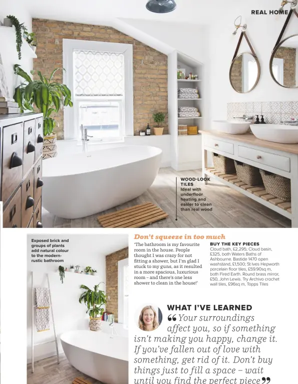  ??  ?? EXPOSED BRICK AND GROUPS OF PLANTS ADD NATURAL COLOUR TO THE MODERNRUST­IC BATHROOM wood-look TILES IDEAL WITH UNDERFLOOR HEATING AND EASIER TO CLEAN THAN REAL WOOD