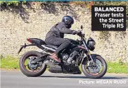  ?? Picture: MEGAN RUDD ?? BALANCED Fraser tests the Street Triple RS