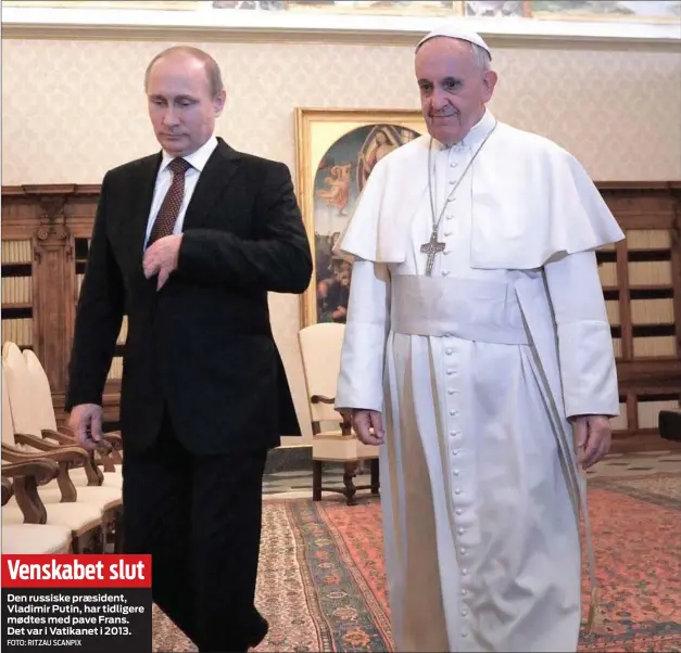  ?? FOTO: RITZAU SCANPIX ?? Den russiske præsident, Vladimir Putin, har tidligere mødtes med pave Frans. Det var i Vatikanet i 2013. Venskabet slut
