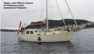  ??  ?? Pippin, John Willis’s Frances 34 Pilothouse yacht anchored at Finisterre