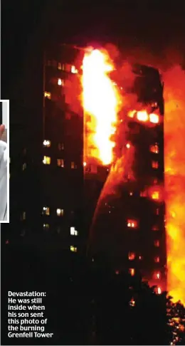  ??  ?? Devastatio­n: He was still inside when his son sent this photo of the burning Grenfell Tower