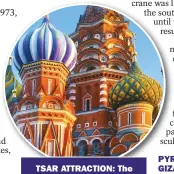  ??  ?? TSAR ATTRACTION: The onion domes of St Basil’s Cathedral in Moscow