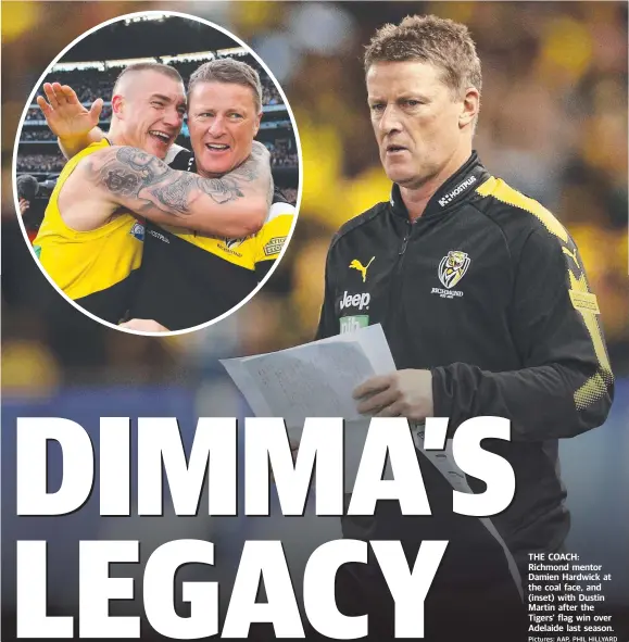  ?? Pictures: AAP, PHIL HILLYARD ?? THE COACH: Richmond mentor Damien Hardwick at the coal face, and (inset) with Dustin Martin after the Tigers’ flag win over Adelaide last season.