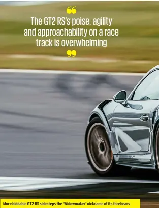  ??  ?? More biddable GT2 RS sidesteps the ‘Widowmaker’ nickname of its forebears