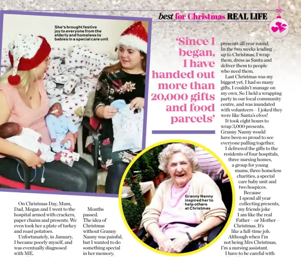  ??  ?? She’s brought festive joy to everyone from the elderly and homeless to babies in a special care unit Granny Nanny inspired her to help others at Christmas