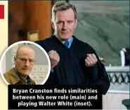  ??  ?? Bryan Cranston finds similariti­es between his new role (main) and playing Walter White (inset).